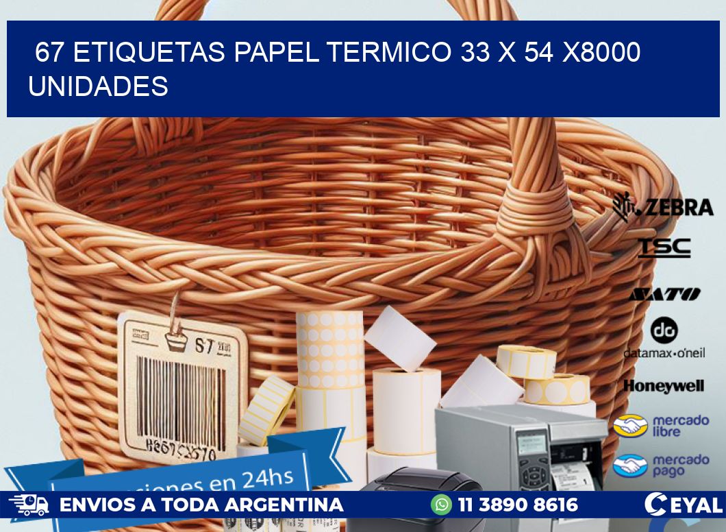 67 ETIQUETAS PAPEL TERMICO 33 x 54 X8000 UNIDADES