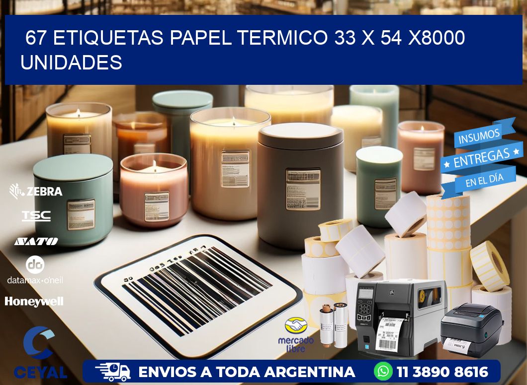 67 ETIQUETAS PAPEL TERMICO 33 x 54 X8000 UNIDADES