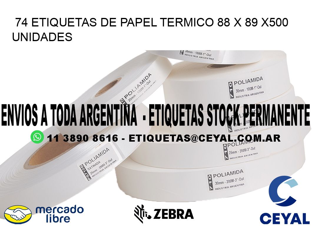 74 ETIQUETAS DE PAPEL TERMICO 88 x 89 x500 UNIDADES