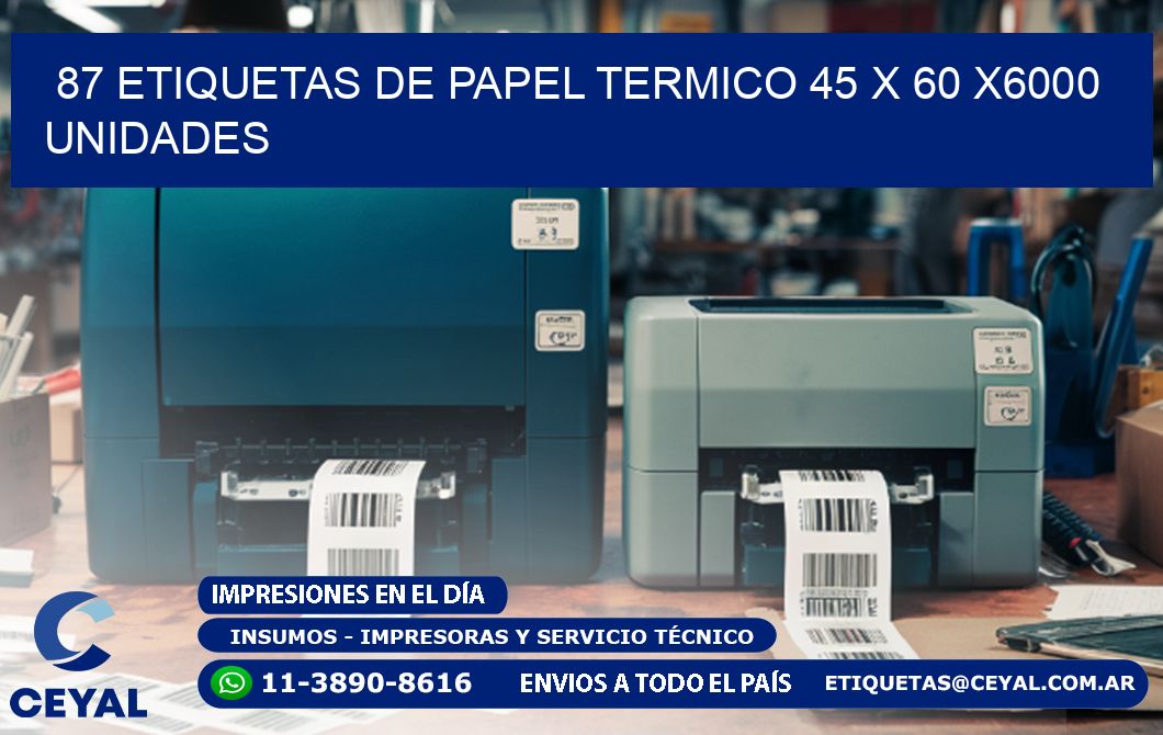 87 ETIQUETAS DE PAPEL TERMICO 45 x 60 X6000 UNIDADES