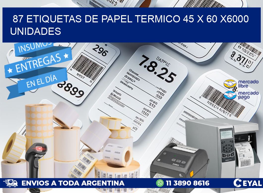 87 ETIQUETAS DE PAPEL TERMICO 45 x 60 X6000 UNIDADES