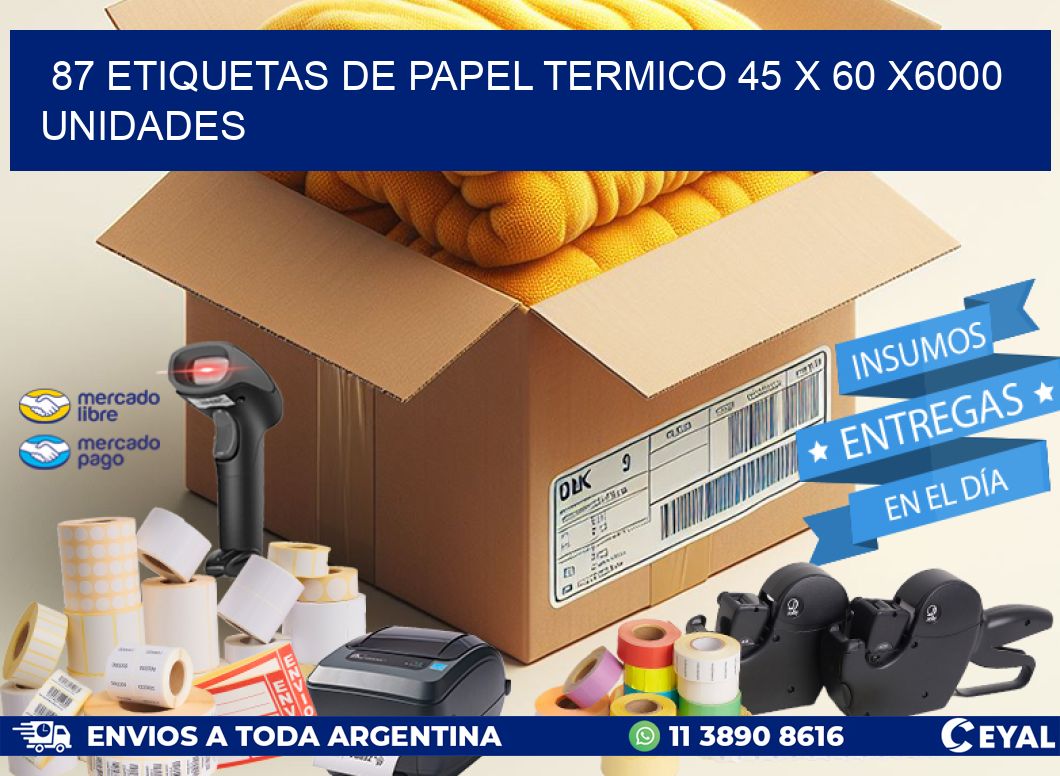 87 ETIQUETAS DE PAPEL TERMICO 45 x 60 X6000 UNIDADES