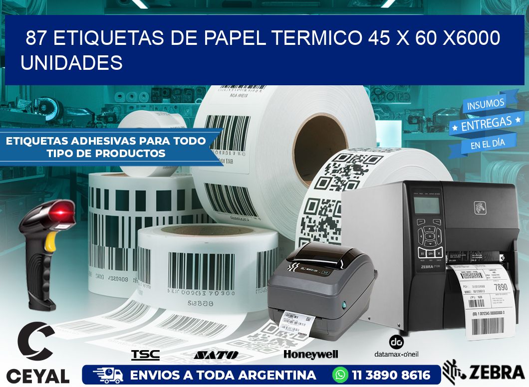 87 ETIQUETAS DE PAPEL TERMICO 45 x 60 X6000 UNIDADES