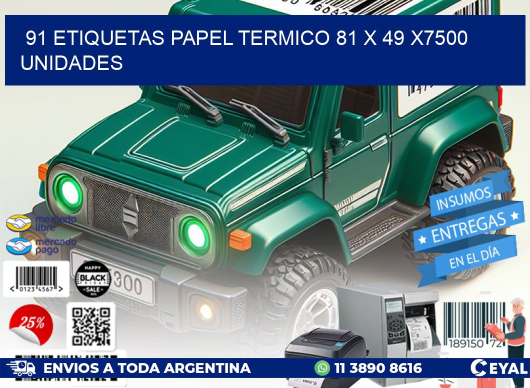 91 ETIQUETAS PAPEL TERMICO 81 x 49 X7500 UNIDADES