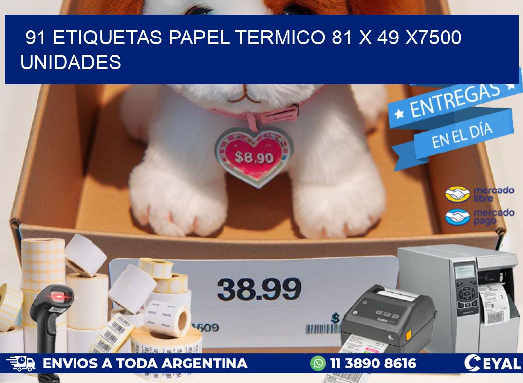 91 ETIQUETAS PAPEL TERMICO 81 x 49 X7500 UNIDADES