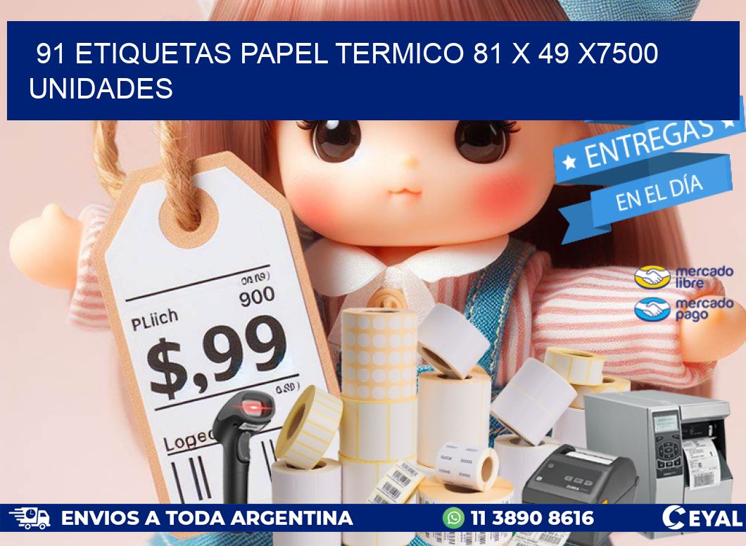 91 ETIQUETAS PAPEL TERMICO 81 x 49 X7500 UNIDADES