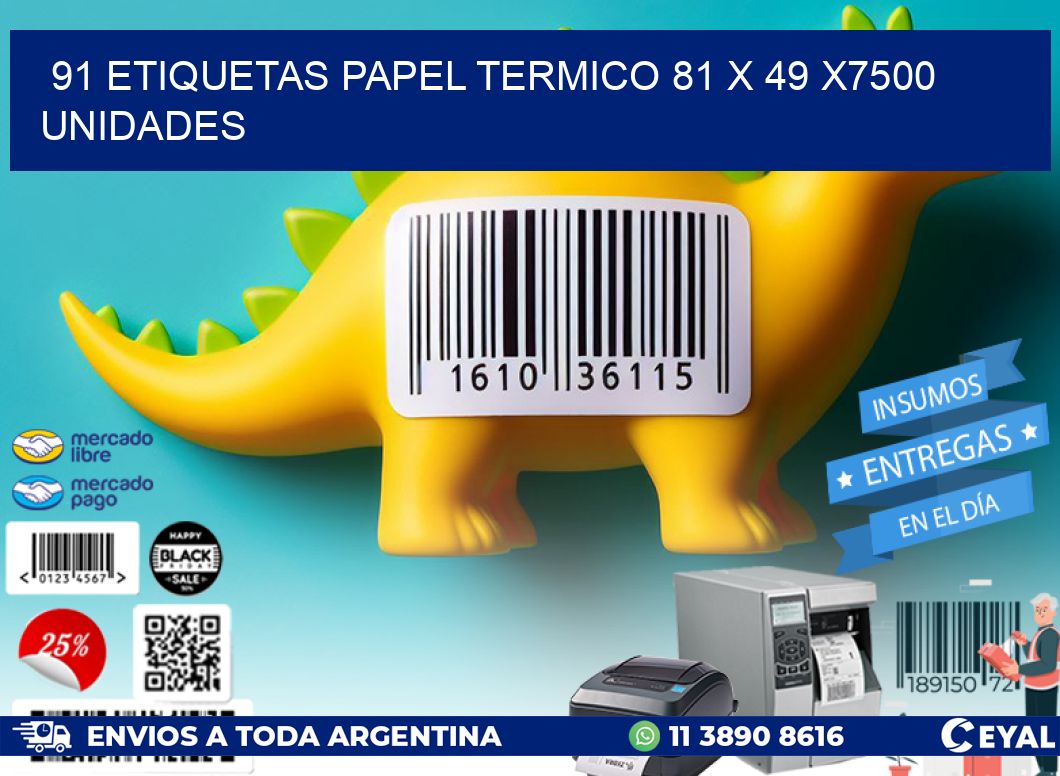 91 ETIQUETAS PAPEL TERMICO 81 x 49 X7500 UNIDADES