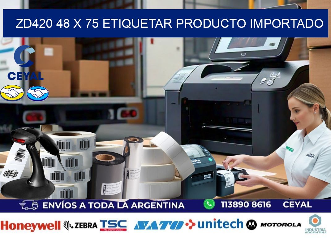 ZD420 48 x 75 ETIQUETAR PRODUCTO IMPORTADO
