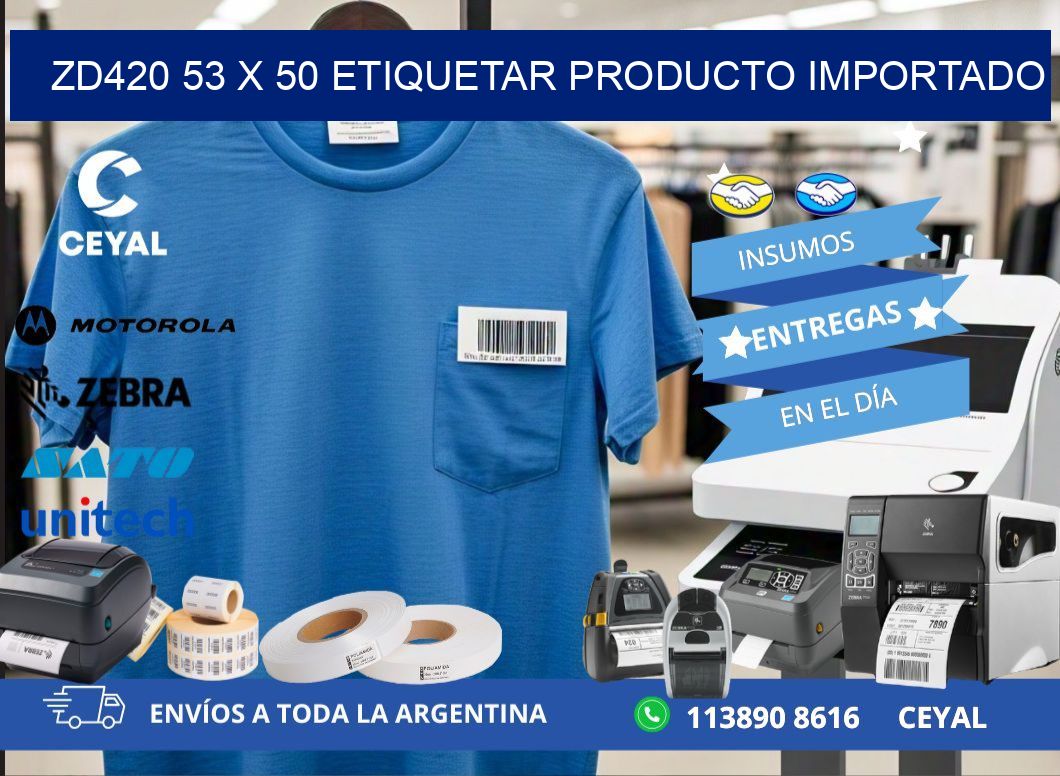 ZD420 53 x 50 ETIQUETAR PRODUCTO IMPORTADO