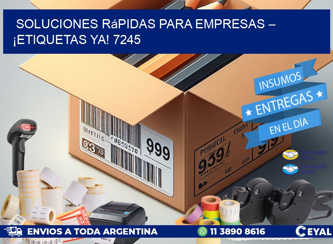 Soluciones Rápidas para Empresas – ¡Etiquetas Ya! 7245