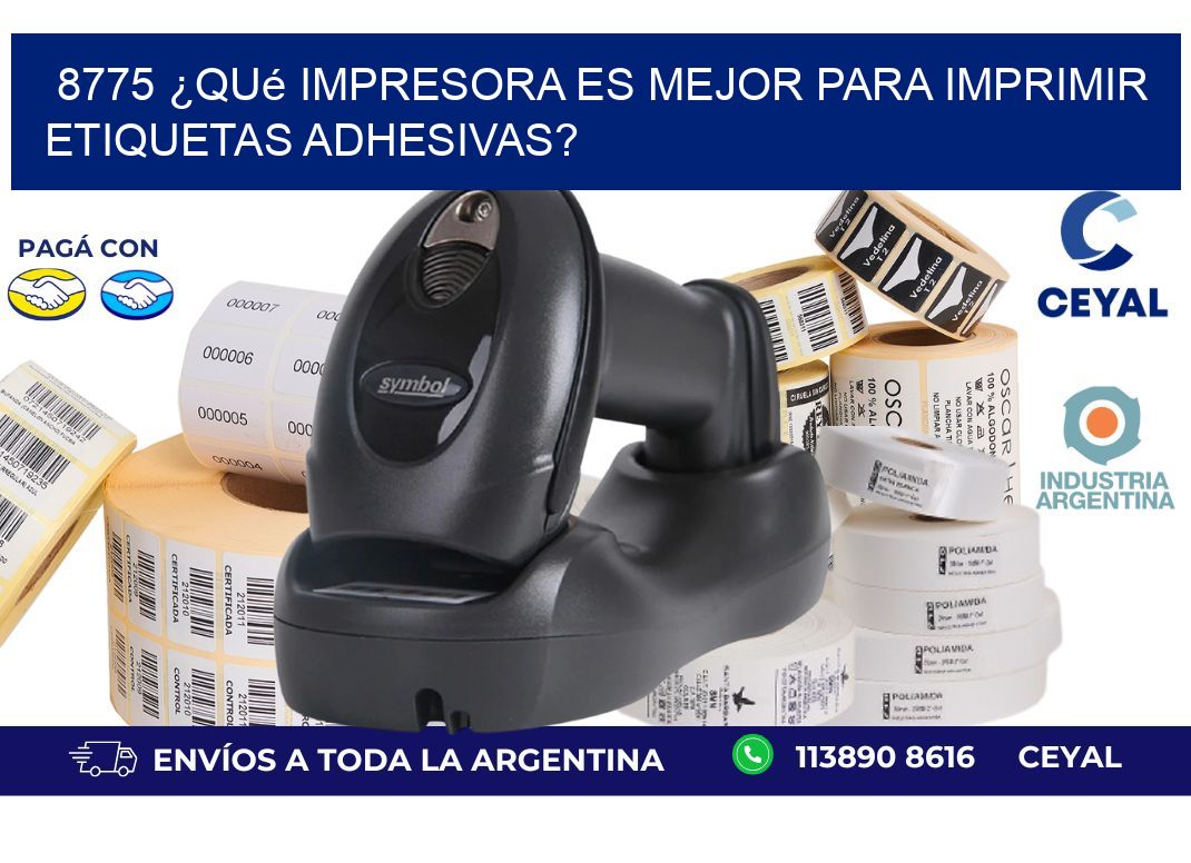 8775 ¿Qué impresora es mejor para imprimir etiquetas adhesivas?