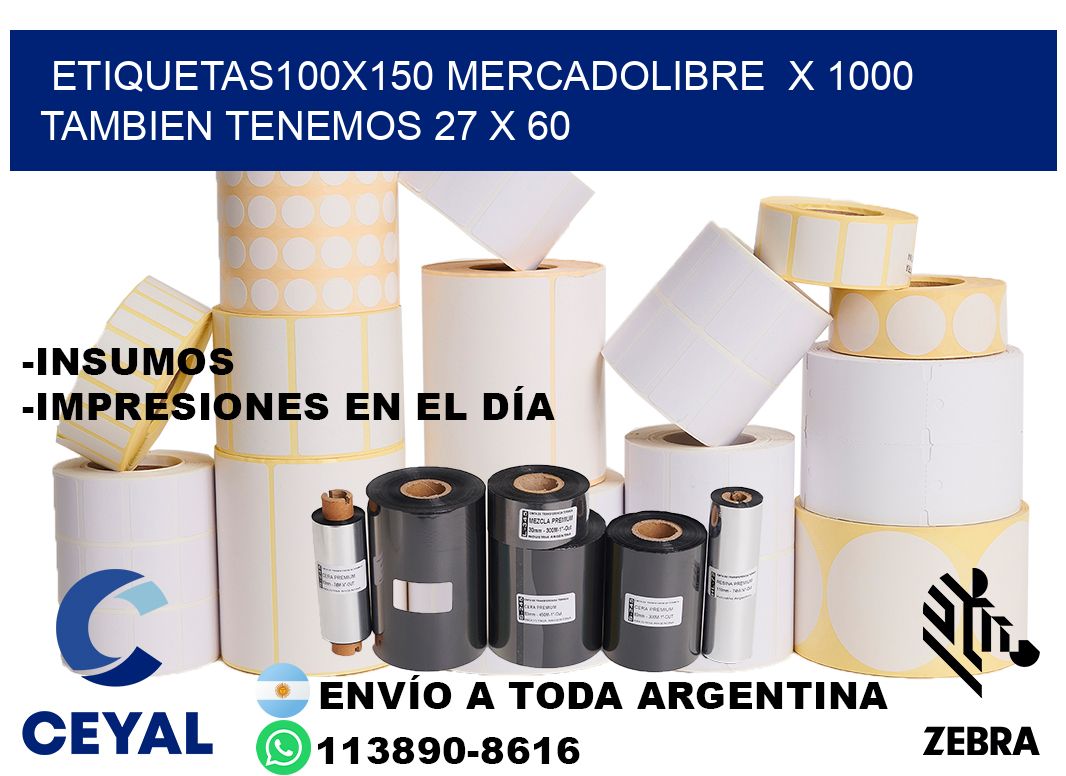 etiquetas100x150 mercadolibre  x 1000 tambien tenemos 27 x 60