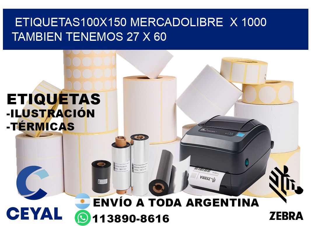 etiquetas100x150 mercadolibre  x 1000 tambien tenemos 27 x 60