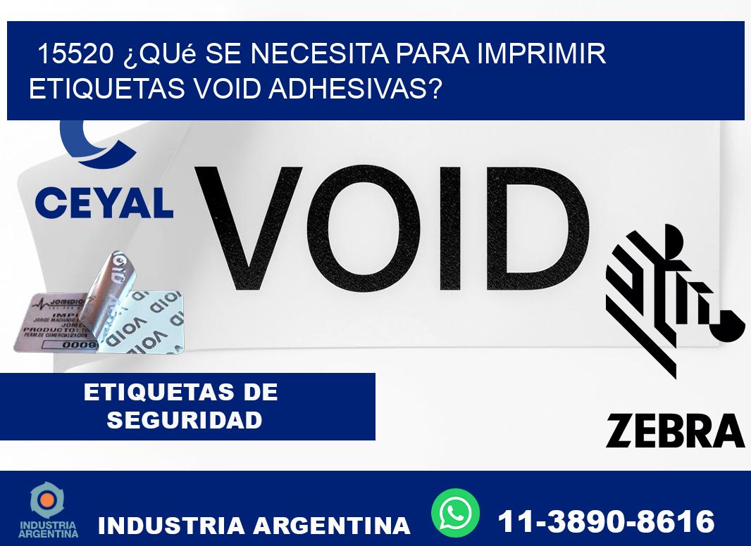 15520 ¿Qué se necesita para imprimir etiquetas void adhesivas?
