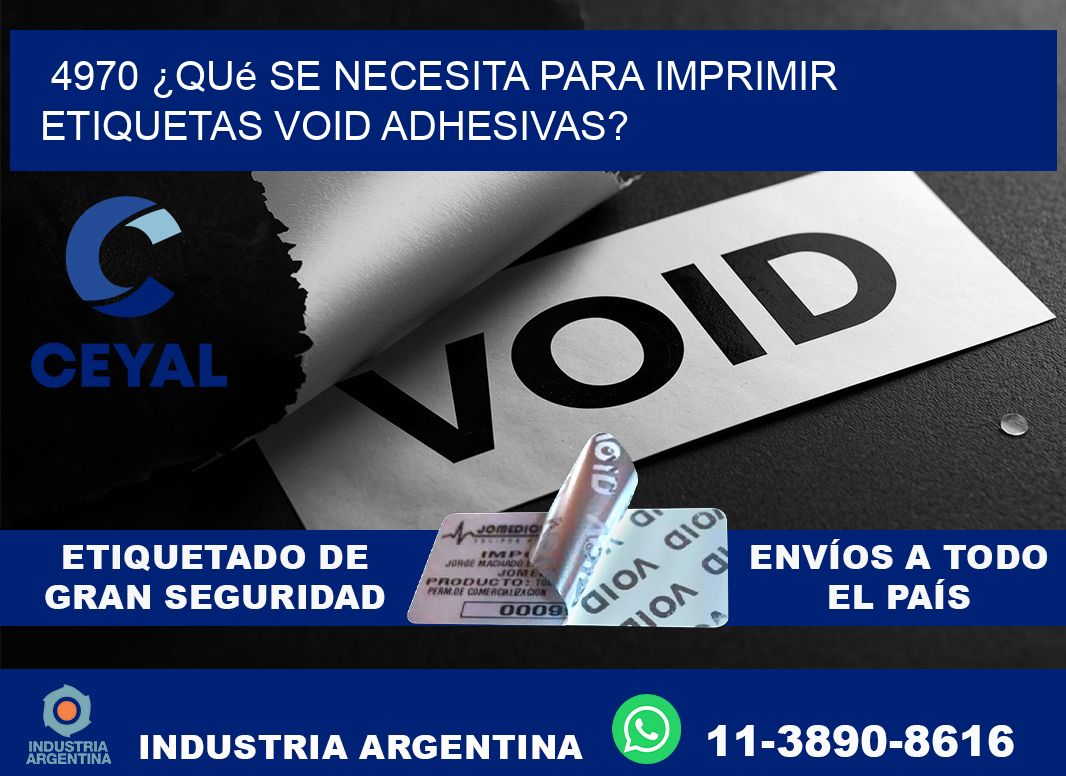 4970 ¿Qué se necesita para imprimir etiquetas void adhesivas?