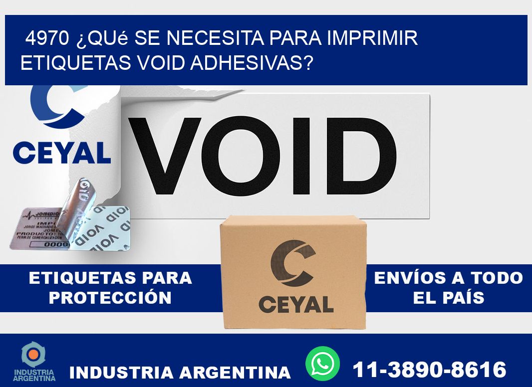 4970 ¿Qué se necesita para imprimir etiquetas void adhesivas?