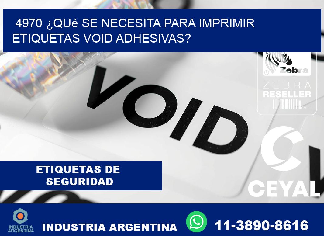 4970 ¿Qué se necesita para imprimir etiquetas void adhesivas?