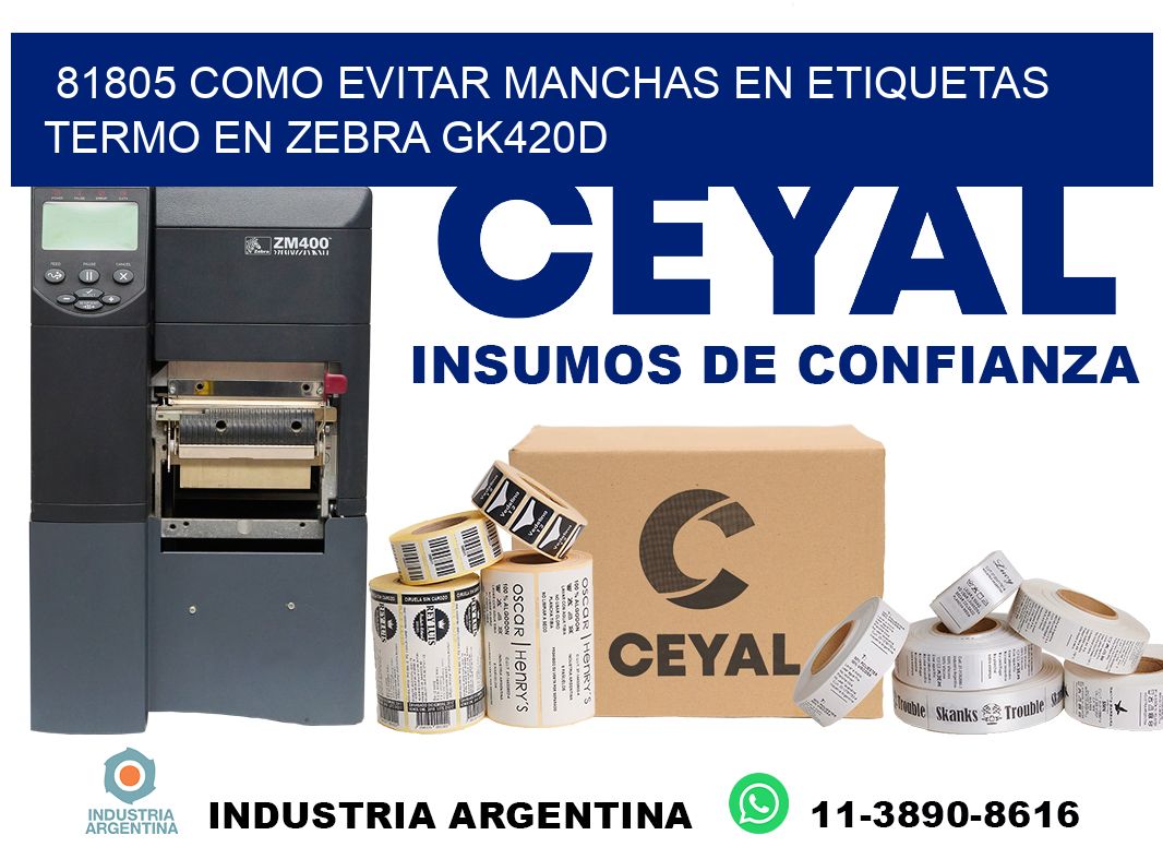 81805 como evitar manchas en etiquetas termo en zebra gk420d