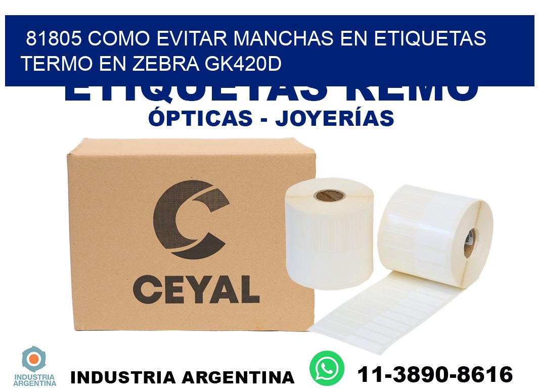 81805 como evitar manchas en etiquetas termo en zebra gk420d