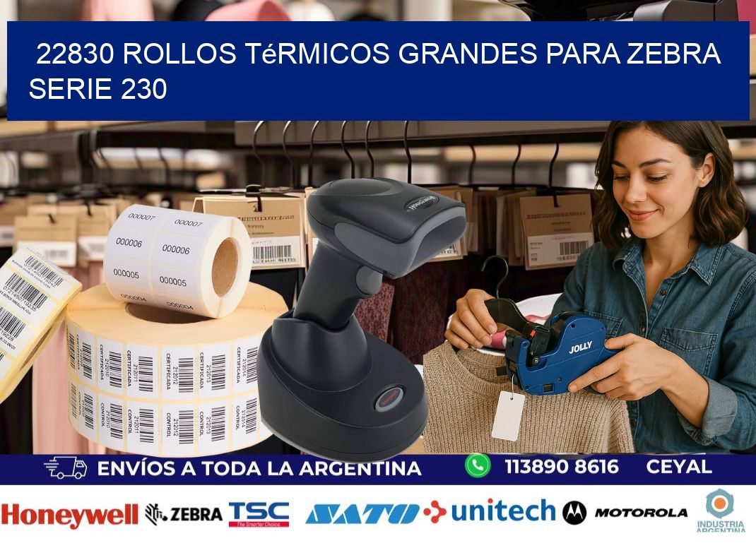 22830 rollos térmicos grandes para zebra serie 230