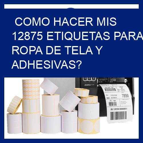 como hacer mis 12875 etiquetas para ropa de tela y adhesivas?