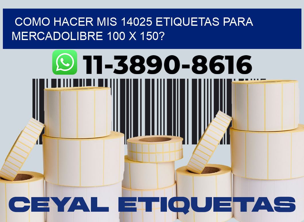como hacer mis 14025 etiquetas para mercadolibre 100 x 150?