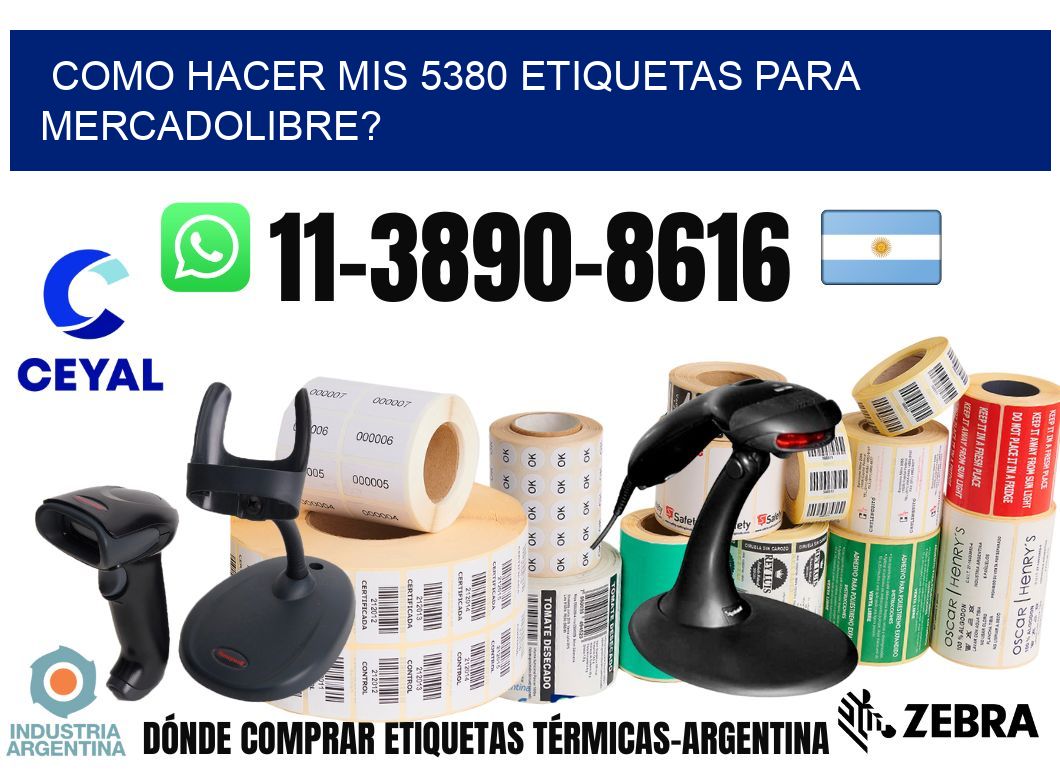 como hacer mis 5380 etiquetas para mercadolibre?