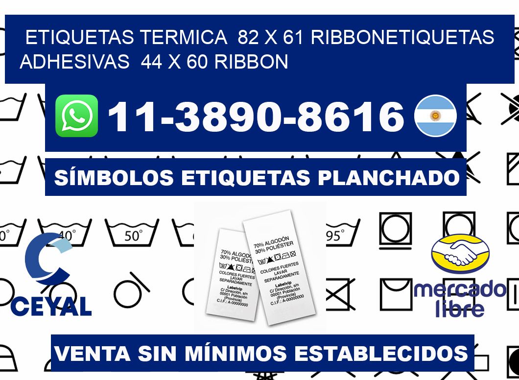 Etiquetas termica  82 x 61 ribbonEtiquetas adhesivas  44 x 60 ribbon