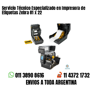 Servicio Técnico Especializado en Impresora de Etiquetas Zebra 81 x 22