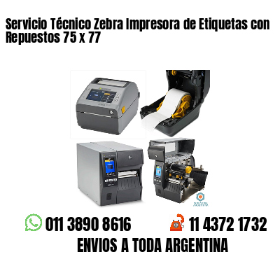 Servicio Técnico Zebra Impresora de Etiquetas con Repuestos 75 x 77