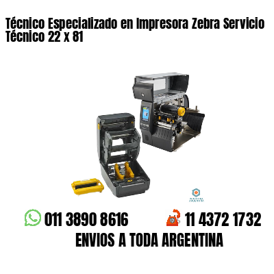 Técnico Especializado en Impresora Zebra Servicio Técnico 22 x 81