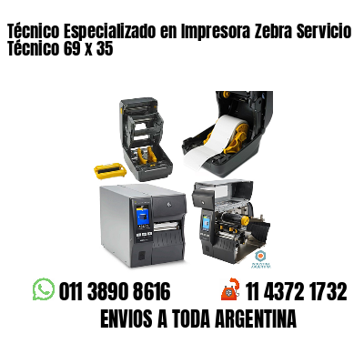 Técnico Especializado en Impresora Zebra Servicio Técnico 69 x 35