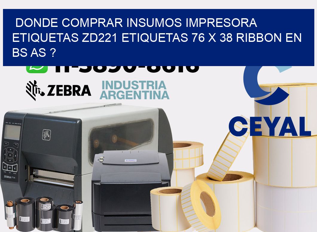 donde comprar insumos impresora etiquetas zd221 etiquetas 76 x 38 ribbon en BS AS ?