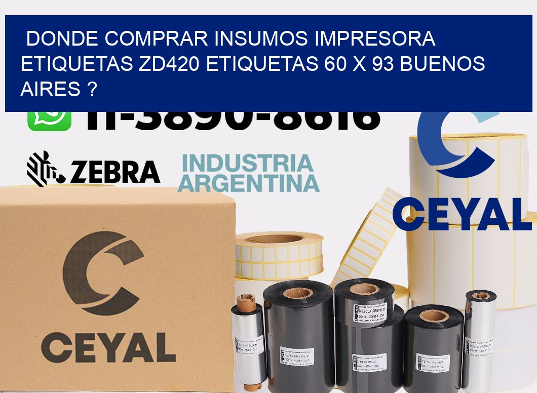 donde comprar insumos impresora etiquetas zd420 etiquetas 60 x 93 Buenos Aires ?