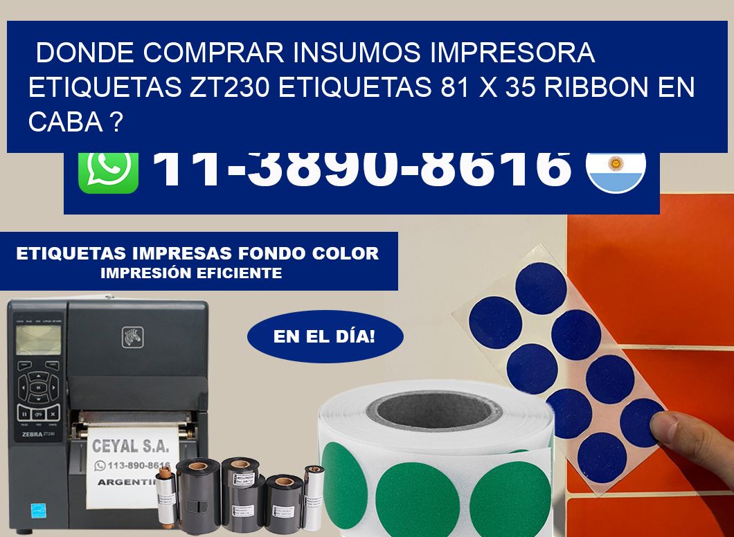 donde comprar insumos impresora etiquetas zt230 etiquetas 81 x 35 ribbon en CABA ?