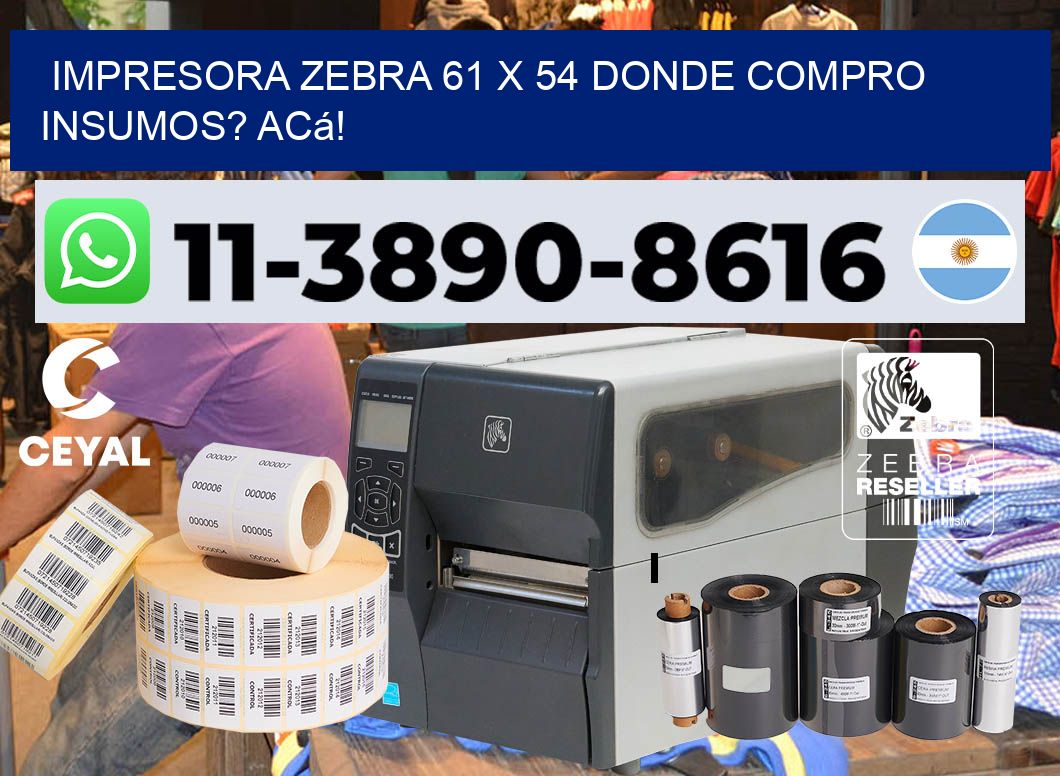 impresora zebra 61 x 54 Donde compro insumos? Acá!