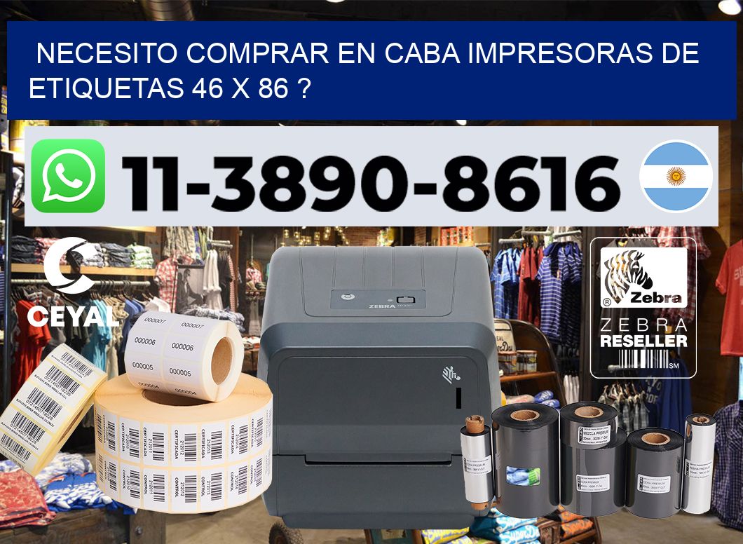 necesito comprar en CABA impresoras de etiquetas 46 x 86 ?