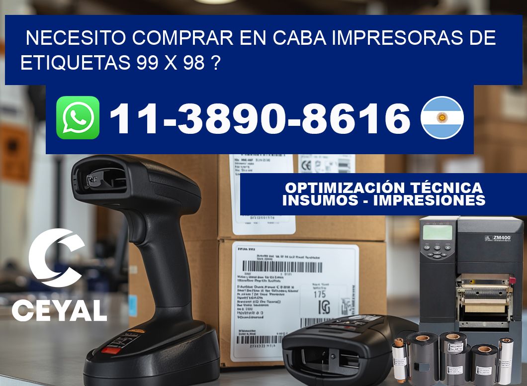necesito comprar en CABA impresoras de etiquetas 99 x 98 ?