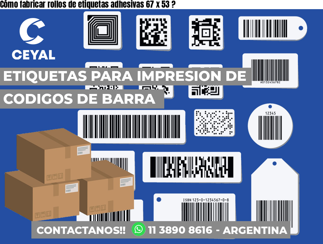 Cómo fabricar rollos de etiquetas adhesivas 67 x 53 ?