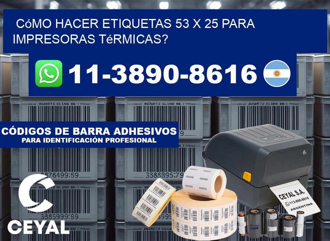 Cómo hacer etiquetas 53 x 25 para impresoras térmicas?